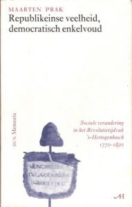 Cover of Republikeinse veelheid, democratisch enkelvoud: Sociale verandering in het Revolutietijdvak ‘s-Hertogenbosch 1770-1820 book