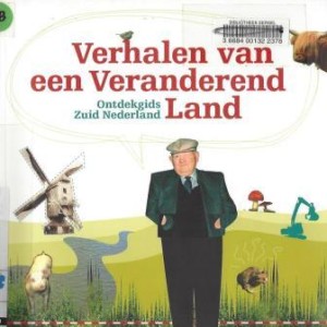 Cover of Verhalen van een Veranderend Land: Ontdekgids Zuid Nederland book