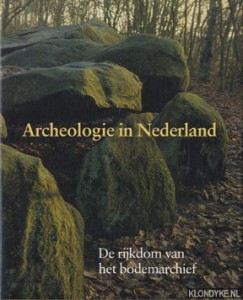 Cover of Archeologie in Nederland: De rijkdom van het bodemarchief book