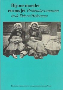 Cover of Bij ons moeder en ons Jet: Brabantse vrouwen in de 19de en 20ste eeuw book