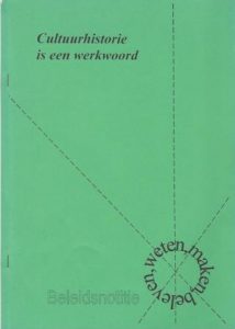 Cover of Cultuurhistorie  is een werkwoord – weten, maken, beleven: Beleidsnotitie book