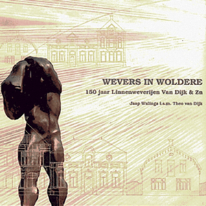 Cover of Wevers in Woldere – 150 jaar Linnenweverijen Van Dijk en Zn. book